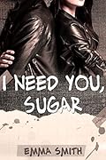 I need you, Sugar