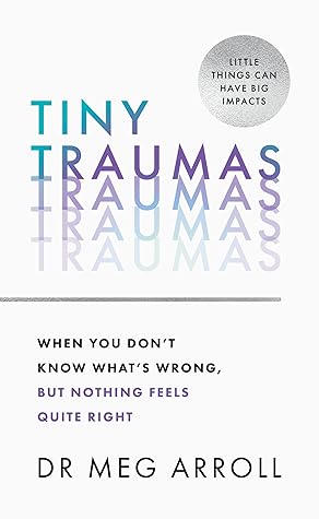 Tiny Traumas: When You Don't Know What's Wrong, But Nothing Feels Quite Right