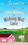 The Little Bakery on Wishing Well Lane by K.T. Dady