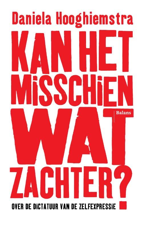 Kan het misschien wat zachter?: over de dictatuur van de zelfexpressie
