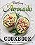 The Easy Avocado Cookbook: ...