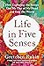 Life in Five Senses: How Exploring the Senses Got Me Out of My Head and Into the World