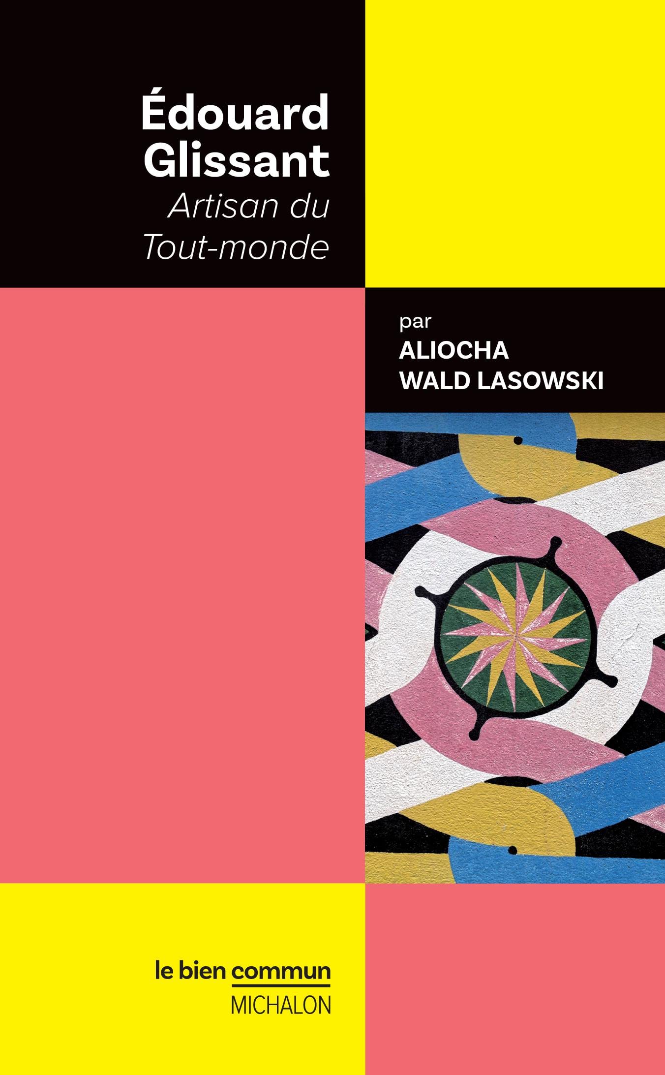 Édouard Glissant. Artisan du Tout-monde (Le bien commun) (French Edition)