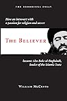 The Believer: How an Introvert with a Passion for Religion and Soccer Became Abu Bakr al-Baghdadi, Leader of the Islamic State The Believer: How an Introvert with a Passion for Religion and Soccer Became Abu Bakr al-Baghdadi, Leader of the Islamic State