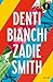 Denti bianchi by Zadie Smith Denti bianchi by Zadie Smith