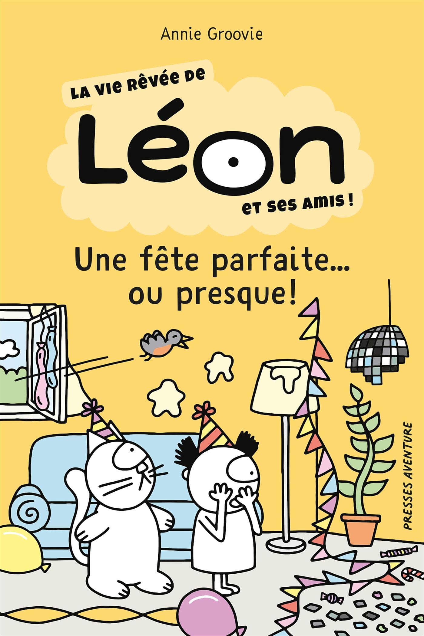 Une fête parfaite... ou presque !: La vie rêvée de Léon et ses amis ! (VIE REVEE DE LEON ET SES AMIS -LA) (French Edition)