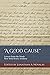 "A Good Cause" Letters from the Ninth New York Heavy Artillery