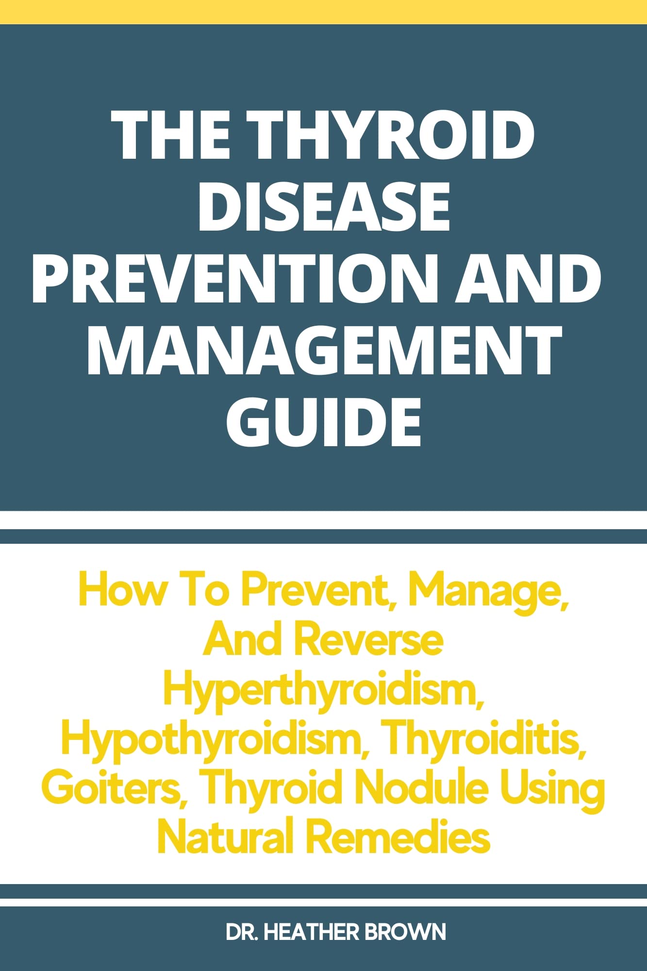 THE THYROID DISEASE PREVENTION AND MANAGEMENT GUIDE: How to Prevent, Manage, and Reverse Hyperthyroidism, Hypothyroidism, Thyroiditis, Goiters, Thyroid Nodule Using Natural Remedies (THE HEARTY CARE)