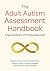 The Adult Autism Assessment Handbook: A Neurodiversity Affirmative Approach