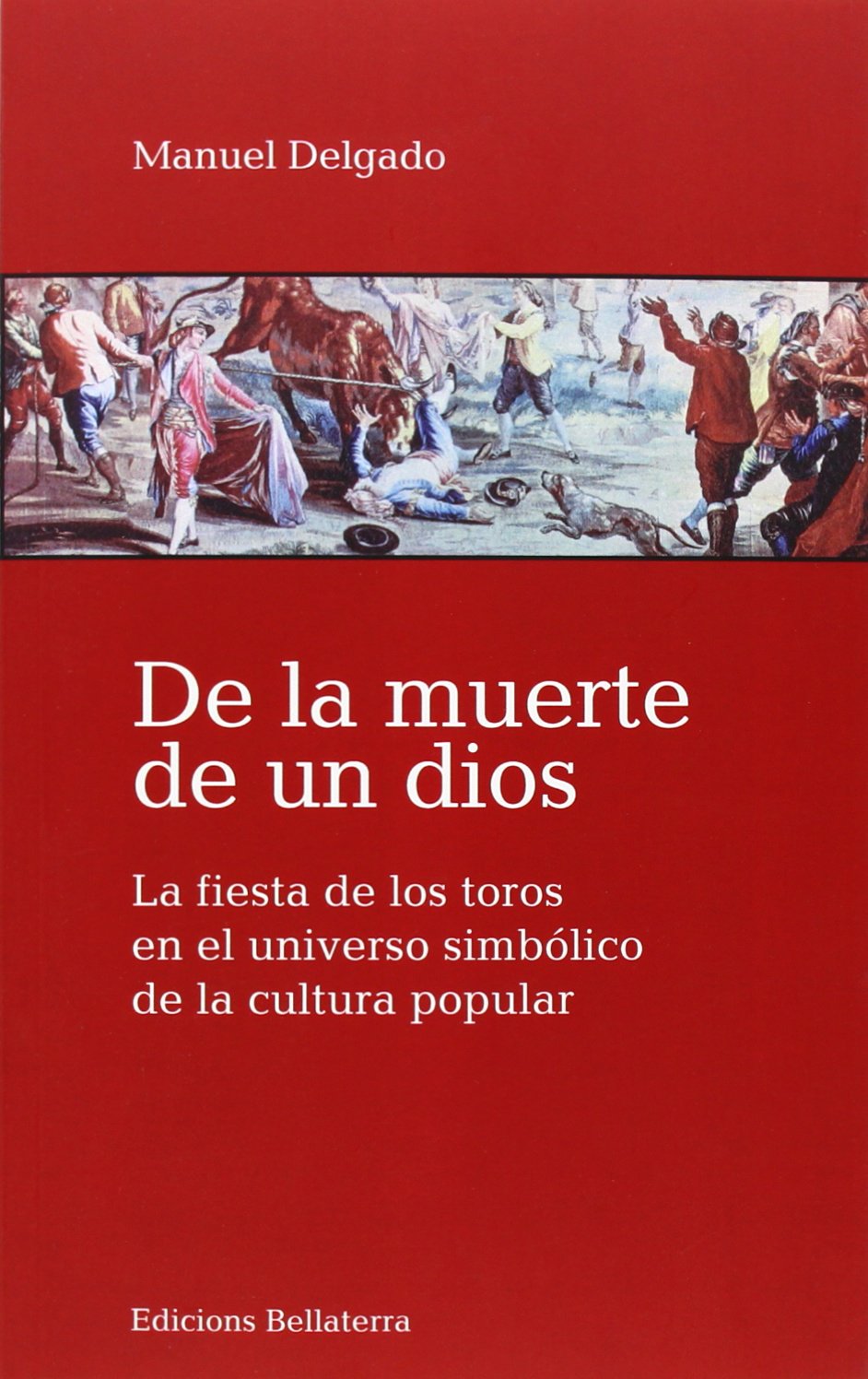 De la muerte de un dios : la fiesta de los toros en el universo simbólicio en la cultura popular (Paperback)