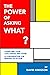 The Power of Asking What?: ...
