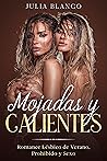 Mojadas y Calientes: Romance Lésbico de Verano, Prohibido y Sexo Mojadas y Calientes: Romance Lésbico de Verano, Prohibido y Sexo