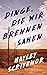 Dinge, die wir brennen sahen by Hayley Scrivenor Dinge, die wir brennen sahen by Hayley Scrivenor