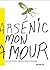 Arsenic mon amour