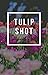 Tulip Shot