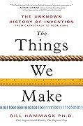 The Things We Make: The Unknown History of Invention from Cathedrals to Soda Cans
