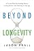 Beyond Longevity: A Proven Plan for Healing Faster, Feeling Better, and Thriving at Any Age
