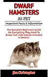 DWARF HAMSTERS AS PET : Pet owner’s guide: learn how to train, groom, feed and take care of dwarf hamsters