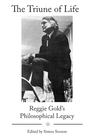The Triune of Life: Reggie Gold’s Philosophical Legacy (The Institute Chiropractic White Books)