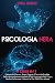 PSICOLOGIA NERA: 4 Libri in 1 Il Manuale Oscuro, Scopri Segreti E Tecniche Proibite Della Manipolazione Mentale E Del Linguaggio Del Corpo, Decifra Le ... Le Fila Della Loro Mente