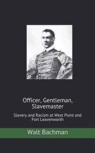 Officer, Gentleman, Slavemaster: Slavery and Racism at West Point and Fort Leavenworth (Paperback)