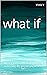 What If: What if you had th...