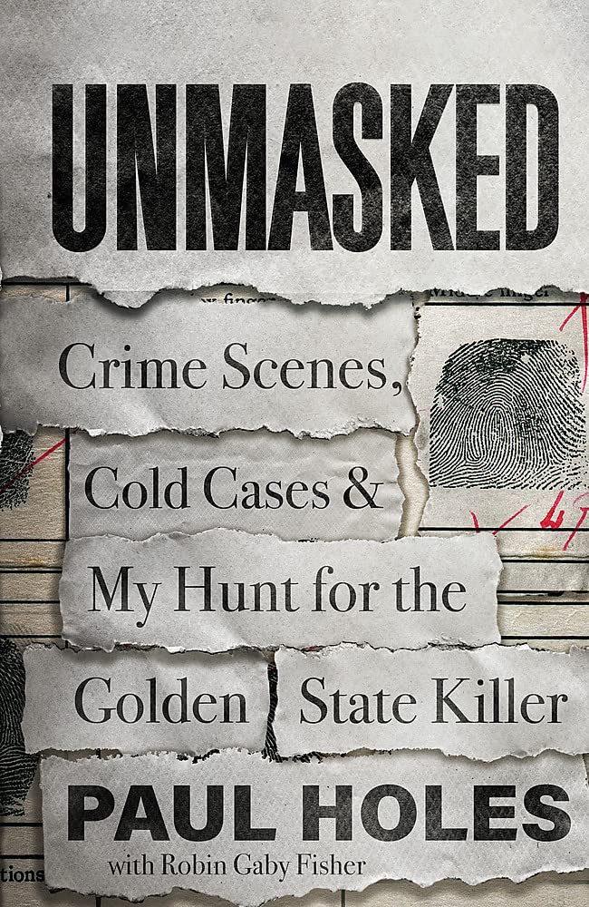 Unmasked: Crime Scenes, Cold Cases and My Hunt for the Golden State Killer