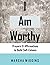 I Am Worthy: Prayers & Affi...