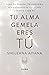 Tu alma gemela eres tú: Sana tu pasado, transforma tus patrones relacionales y vuelve a ser tú (Autoconocimiento) (Spanish Edition)