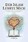 Der Islam Lehrte Mich: Ein spiritueller Leitfaden für die Stärkung Ihres Glaubens und Ihrer Beziehung zu Allah (SWT) (Sammlung inspirierender islamischer Bücher) (German Edition)