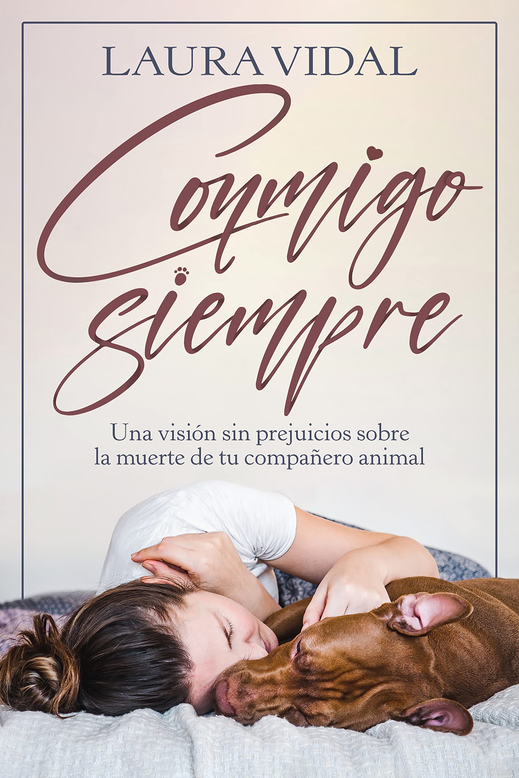 Conmigo siempre: Una visión sin prejuicios sobre la muerte de tu compañero animal (Kindle Edition)