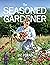 The Seasoned Gardener by Liz Zorab