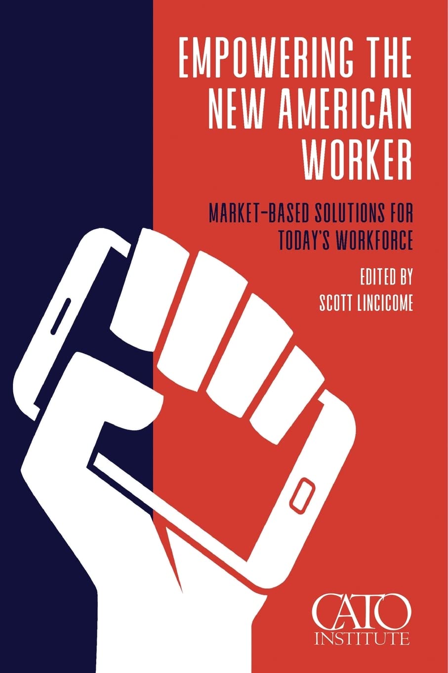 Empowering the New American Worker: Market‐​Based Solutions for Today's Workforce (Paperback)