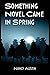 Something Novel Came in Spring by Nancy Austin