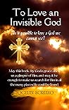 To Love An Invisible God by Jocelyn Soriano To Love An Invisible God by Jocelyn Soriano