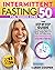 Intermittent Fasting for Women Over 50: The Step-By-Step Guide to Reset the Metabolism, Losing Weight, Detox Your Body and Delay Aging. A New Healthy Lifestyle to Feeling at Your Best