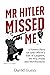 Mr Hitler Missed Me: A Form...