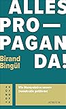 Alles Propaganda!: Wie Manipulation unsere Demokratie gefährdet (Atrium Zündstoff) (German Edition) Alles Propaganda!: Wie Manipulation unsere Demokratie gefährdet (Atrium Zündstoff) (German Edition)