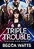 Triple Trouble
