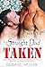 Taken by Straight Dad - Steamy & Taboo Gay Sex Erotic Stories Compilation: Virgin First Time, MMM, Rough Daddy Dom, Age Gap Straight to Gay, Forbidden ... to Gay, Male on Male First Time Book 3)