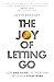 The Joy of Letting Go: How ...