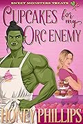 Cupcakes for My Orc Enemy (Fairhaven Falls, #1; Sweet Monster Treats, #3)