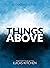 Things Above