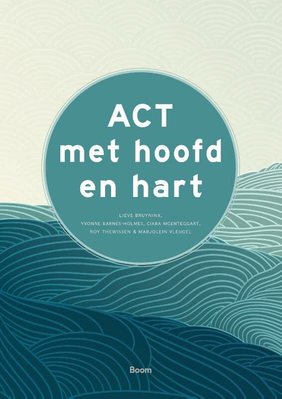 ACT met hoofd en hart: procesgericht werken met acceptance and commitment therapy (Paperback)