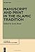 Manuscript and Print in the Islamic Tradition (Studies in Manuscript Cultures, 26)