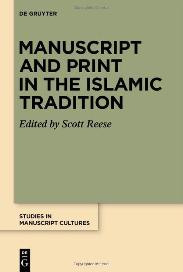 Manuscript and Print in the Islamic Tradition (Studies in Manuscript Cultures, 26)
