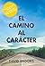 EL CAMINO AL CARÁCTER