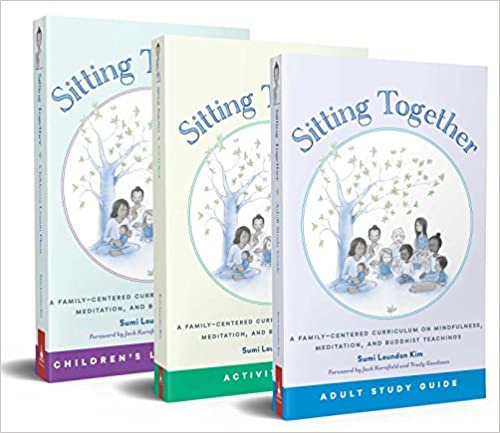Sitting Together: A Family-Centered Curriculum on Mindfulness, Meditation, and Buddhist Teachings: Adult Study Guide