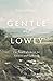 Gentle and Lowly by Dane C. Ortlund Gentle and Lowly by Dane C. Ortlund