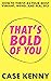 That's Bold of You: How To ...